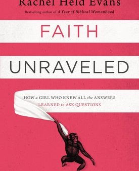 Faith Unraveled: How a Girl Who Knew All the Answers Learned to Ask Questions Online Hot Sale