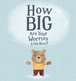 How Big Are Your Worries Little Bear?: A book to help children manage and overcome anxiety, anxious thoughts, stress and fearful situations Cheap