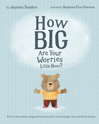 How Big Are Your Worries Little Bear?: A book to help children manage and overcome anxiety, anxious thoughts, stress and fearful situations Cheap