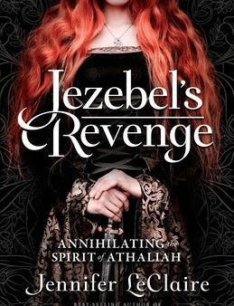 Jezebel s Revenge: Annihilating the Spirit of Athaliah For Discount