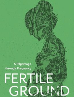 Fertile Ground: A Pilgrimage through Pregnancy For Cheap