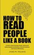 How to Read People Like a Book: A Guide to Speed-Reading People, Understand Body Language and Emotions, Decode Intentions, and Connect Effortlessly Online