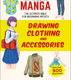 How to Create Manga: Drawing Clothing and Accessories: The Ultimate Bible for Beginning Artists (with Over 900 Illustrations) Sale