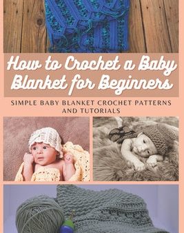 How to Crochet a Baby Blanket for Beginners: Simple Baby Blanket Crochet Patterns And Tutorials Sale