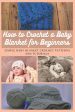 How to Crochet a Baby Blanket for Beginners: Simple Baby Blanket Crochet Patterns And Tutorials Sale