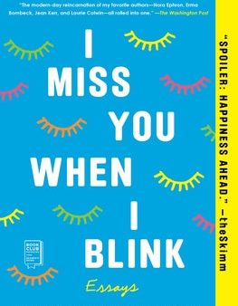 I Miss You When I Blink: Essays Online Hot Sale