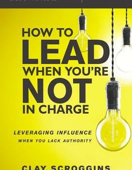 How to Lead When You re Not in Charge Study Guide: Leveraging Influence When You Lack Authority Discount