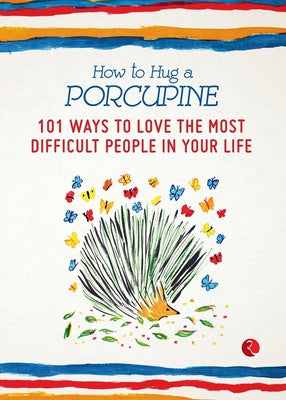 How to Hug a Porcupine: 101 Ways to Love the Most Difficult People in Your Life Fashion