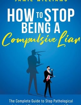 How To Stop Being a Compulsive Liar: The Complete Guide to Stop Pathological Lying and Start Living an Honest Life on Sale