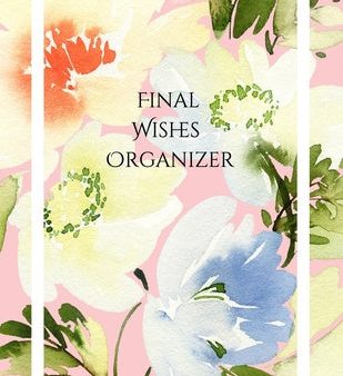 Final Wishes Organizer: Comprehensive Estate & Will Planning Workbook (Medical   DNR, Assets, Insurance, Legal, Loose Ends, Funeral Plan, Last Supply