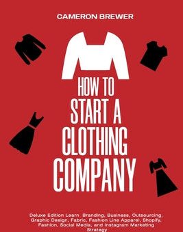 How to Start a Clothing Company - Deluxe Edition Learn Branding, Business, Outsourcing, Graphic Design, Fabric, Fashion Line Apparel, Shopify, Fashion Cheap