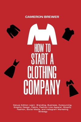 How to Start a Clothing Company - Deluxe Edition Learn Branding, Business, Outsourcing, Graphic Design, Fabric, Fashion Line Apparel, Shopify, Fashion Cheap