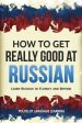 How to Get Really Good at Russian: Learn Russian to Fluency and Beyond Supply