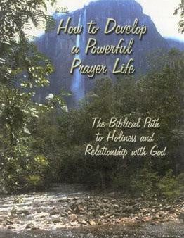 How to Develop a Powerful Prayer Life: The Biblical Path to Holiness and Relationship with God For Sale