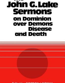 John G. Lake Sermons on Dominion Over Demons, Disease and Death, The For Cheap