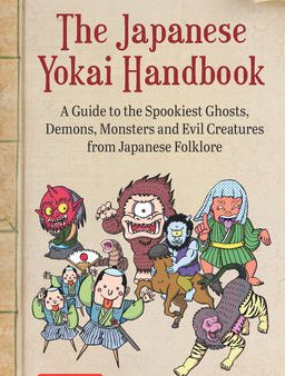 Japanese Yokai Handbook: A Guide to the Spookiest Ghosts, Demons, Monsters and Evil Creatures from Japanese Folklore, The on Sale