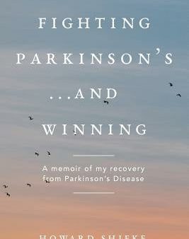 Fighting Parkinson s...and Winning: A memoir of my recovery from Parkinson s Disease on Sale