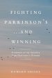 Fighting Parkinson s...and Winning: A memoir of my recovery from Parkinson s Disease on Sale