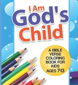 I Am God s Child: A Bible Verse Coloring Book For Kids Ages 7 - 13: Kids Coloring Book- Coloring Books for Girls- Coloring Books for Boy on Sale