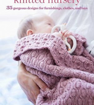 Knitted Nursery: 35 Gorgeous Designs for Furnishings, Clothes, and Toys Online Sale