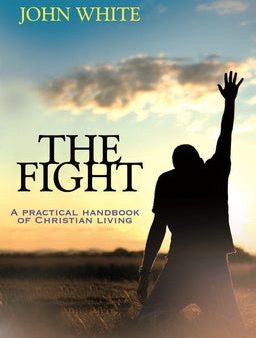 Fight: A Practical Handbook Of Christian Living, The For Discount