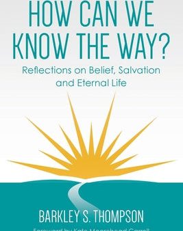 How Can We Know The Way?: Reflections on Belief, Salvation and Eternal Life Online Sale