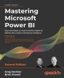 Mastering Microsoft Power BI - Second Edition: Expert techniques to create interactive insights for effective data analytics and business intelligence For Cheap