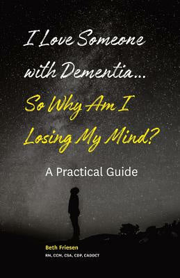 I Love Someone with Dementia... So Why Am I Losing My Mind?: A Practical Guide Online