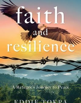 Faith and Resilience: A Refugee s Journey to Peace For Cheap