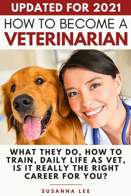 How to Become a Veterinarian: What They Do, How To Train, Daily Life As Vet, Is It Really The Right Career For You? Online