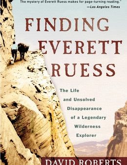 Finding Everett Ruess: The Life and Unsolved Disappearance of a Legendary Wilderness Explorer For Sale