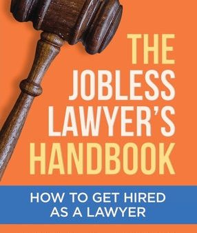 Jobless Lawyer s Handbook: How to Get Hired as a Lawyer, The Online Hot Sale