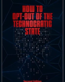 How to Opt-Out of the Technocratic State: 2nd Edition Online Hot Sale