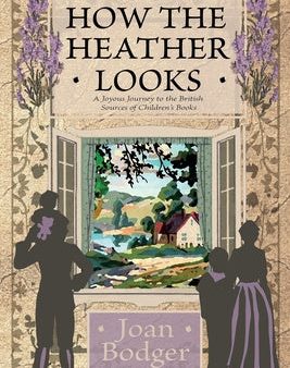 How the Heather Looks: a joyous journey to the British sources of children s books Online