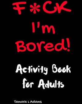 F*ck I m Bored! Activity Book For Adults Online Hot Sale