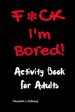 F*ck I m Bored! Activity Book For Adults Online Hot Sale