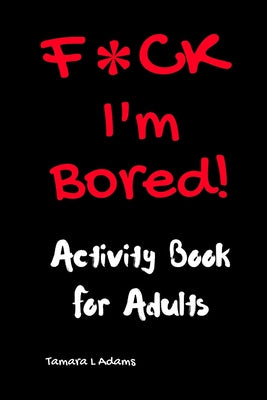 F*ck I m Bored! Activity Book For Adults Online Hot Sale