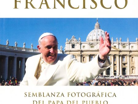 El Papa Francisco (Pope Francis): Semblanza Fotografica Del Papa Del Pueblo For Cheap